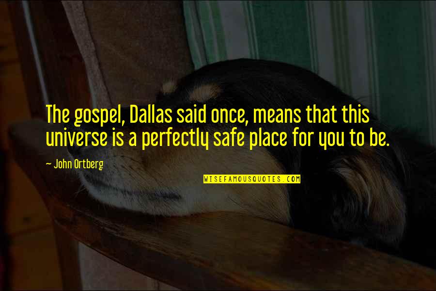 Nervios Espinales Quotes By John Ortberg: The gospel, Dallas said once, means that this