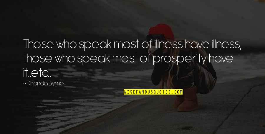 Nervios Espinales Quotes By Rhonda Byrne: Those who speak most of illness have illness,