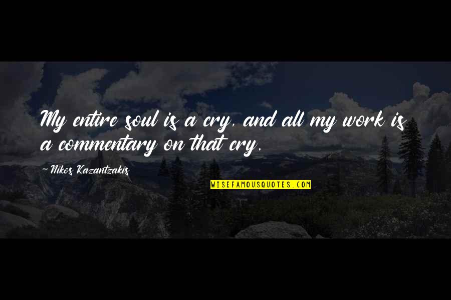 Nerviosamente Quotes By Nikos Kazantzakis: My entire soul is a cry, and all