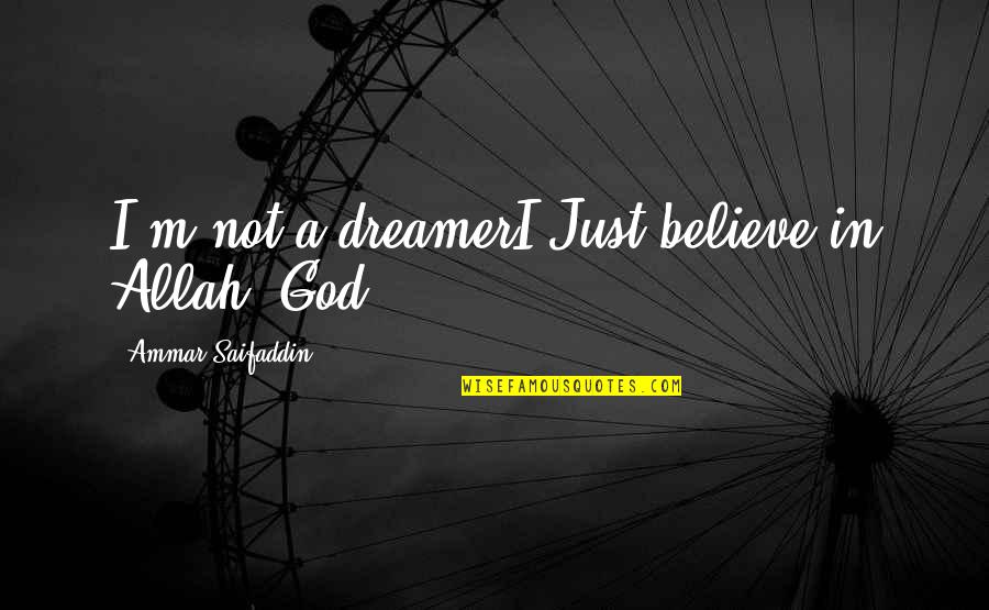 Nervosas Band Quotes By Ammar Saifaddin: I'm not a dreamerI Just believe in Allah