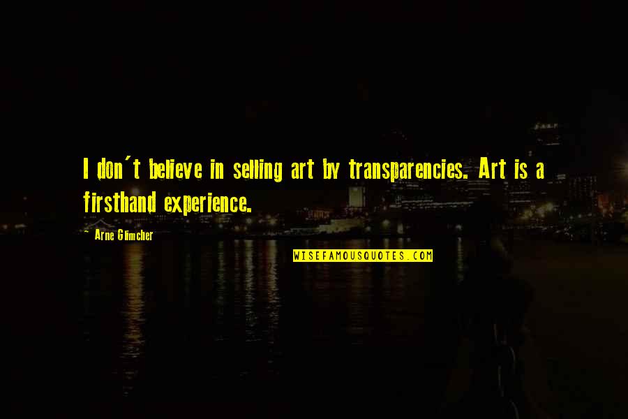 Nervosas Band Quotes By Arne Glimcher: I don't believe in selling art by transparencies.