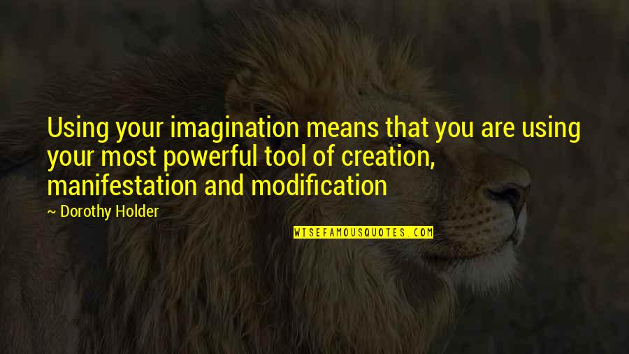 Nervosas Band Quotes By Dorothy Holder: Using your imagination means that you are using