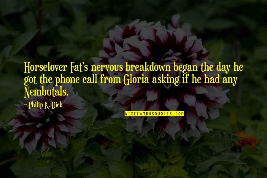 Nervous Breakdown Quotes By Philip K. Dick: Horselover Fat's nervous breakdown began the day he