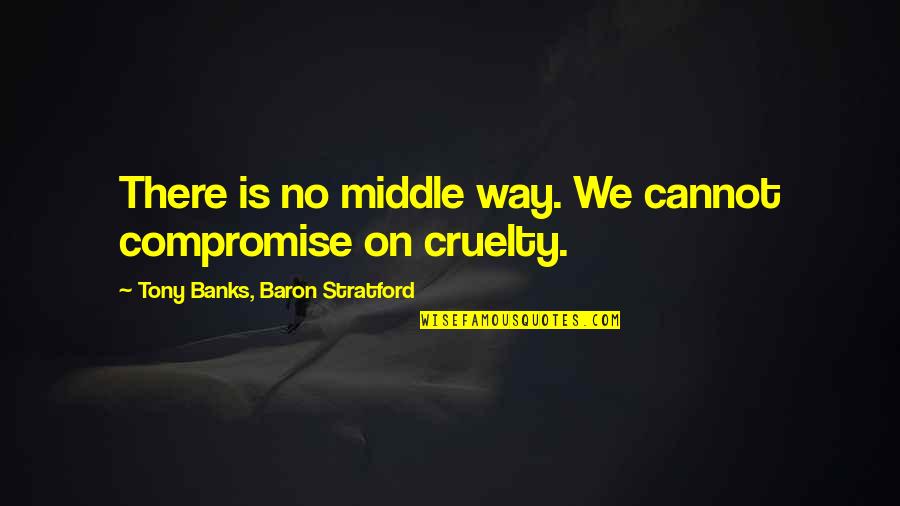 Nervous Condition Quotes By Tony Banks, Baron Stratford: There is no middle way. We cannot compromise