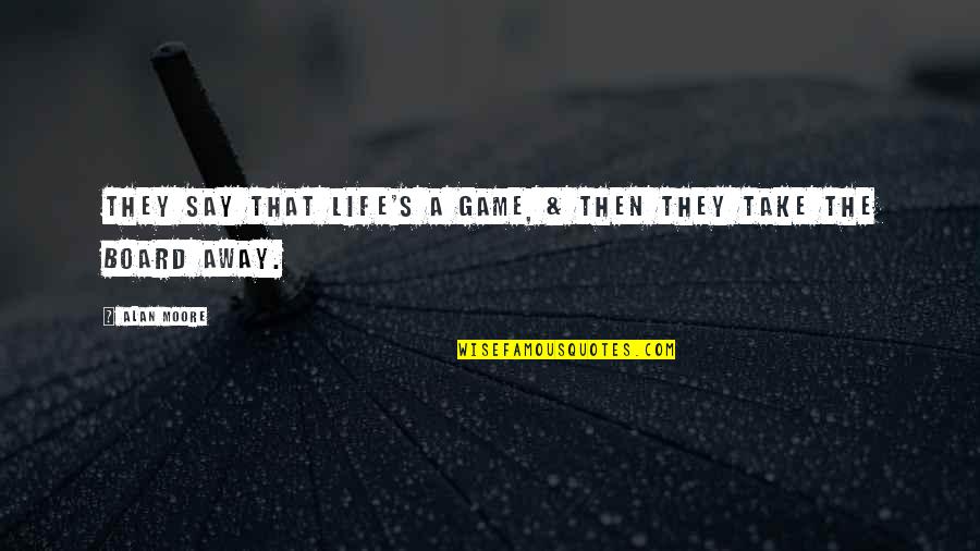 Nesheims Carpet Quotes By Alan Moore: They say that life's a game, & then