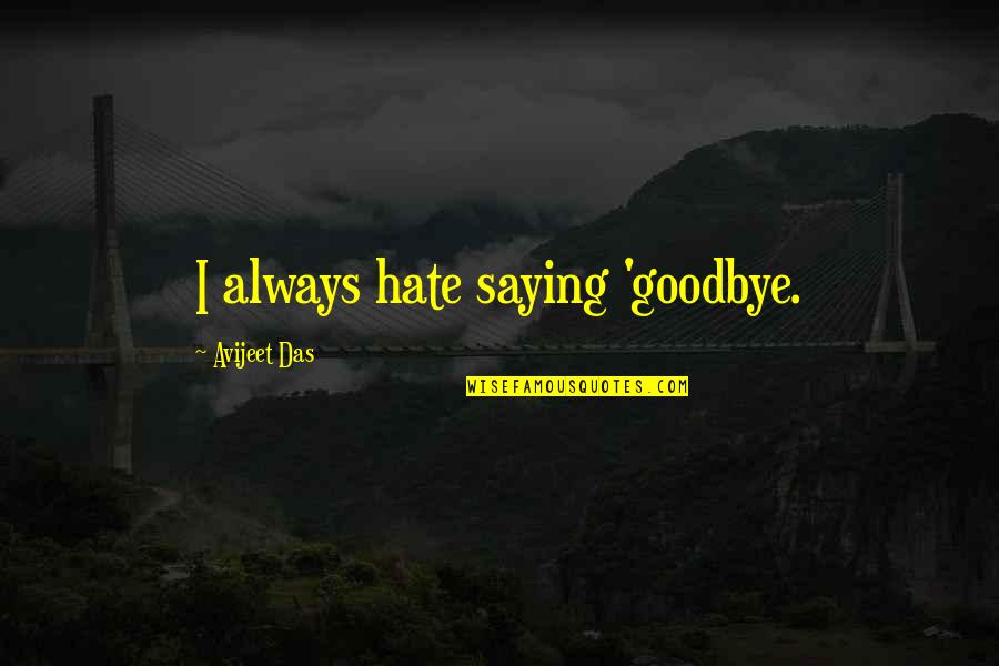 Nespolo Italy Quotes By Avijeet Das: I always hate saying 'goodbye.