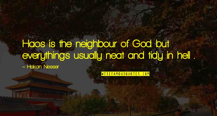 Nesser Quotes By Hakan Nesser: Haos is the neighbour of God: but everything's