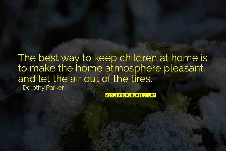 Nest And Home Quotes By Dorothy Parker: The best way to keep children at home