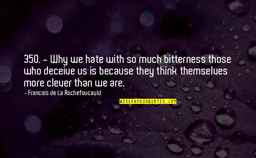 Netherlands Football Team Quotes By Francois De La Rochefoucauld: 350. - Why we hate with so much