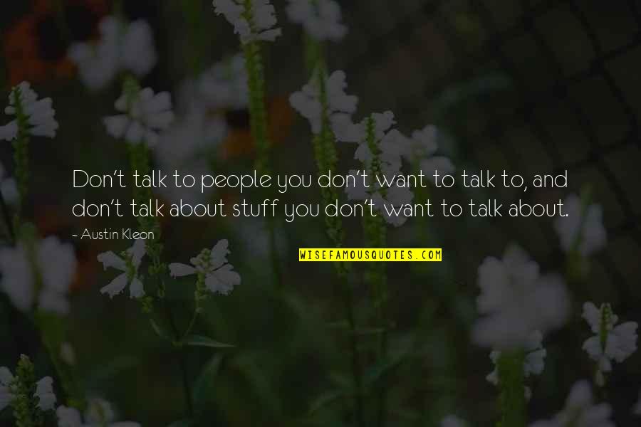 Netrex Quotes By Austin Kleon: Don't talk to people you don't want to