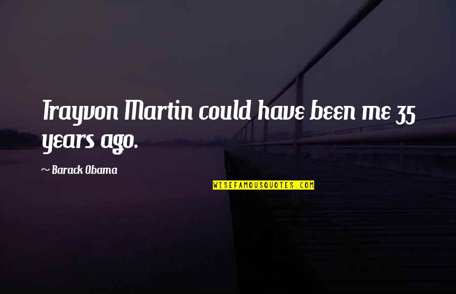 Networking Plus Class Quotes By Barack Obama: Trayvon Martin could have been me 35 years
