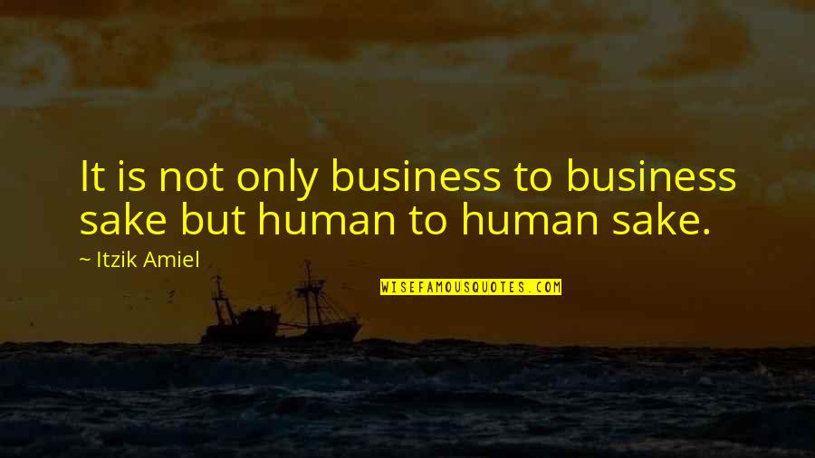 Networking Quotes By Itzik Amiel: It is not only business to business sake