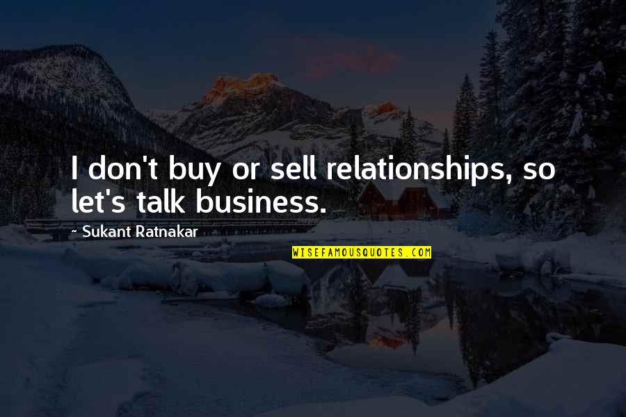 Networking Quotes By Sukant Ratnakar: I don't buy or sell relationships, so let's