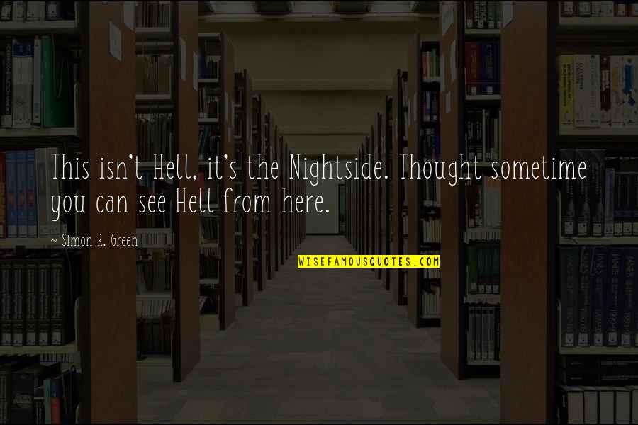 Neudesic Quotes By Simon R. Green: This isn't Hell, it's the Nightside. Thought sometime