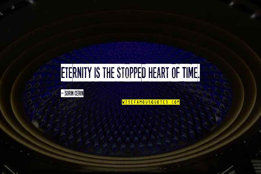 Neue Freunde Quotes By Sorin Cerin: Eternity is the stopped heart of Time.