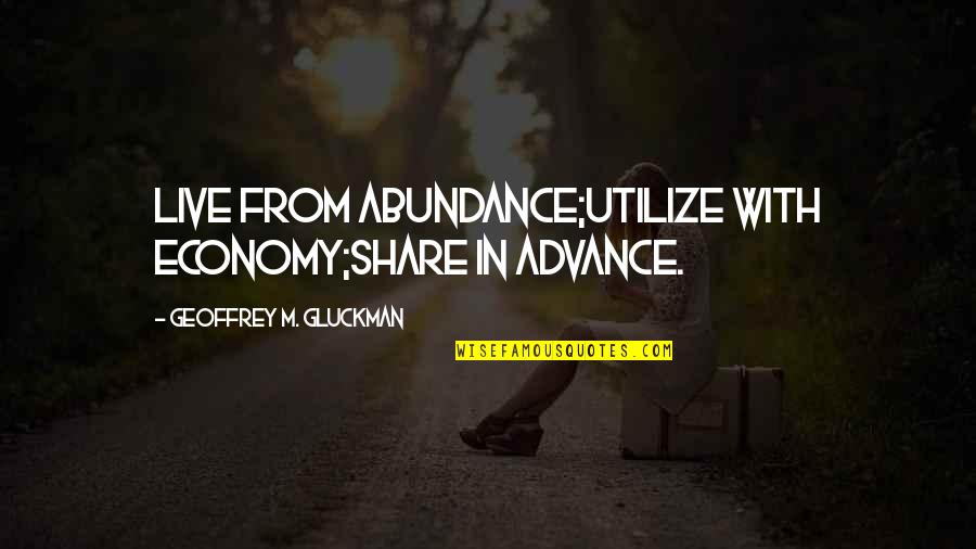 Neurobiology Of Ptsd Quotes By Geoffrey M. Gluckman: Live from abundance;Utilize with economy;Share in advance.