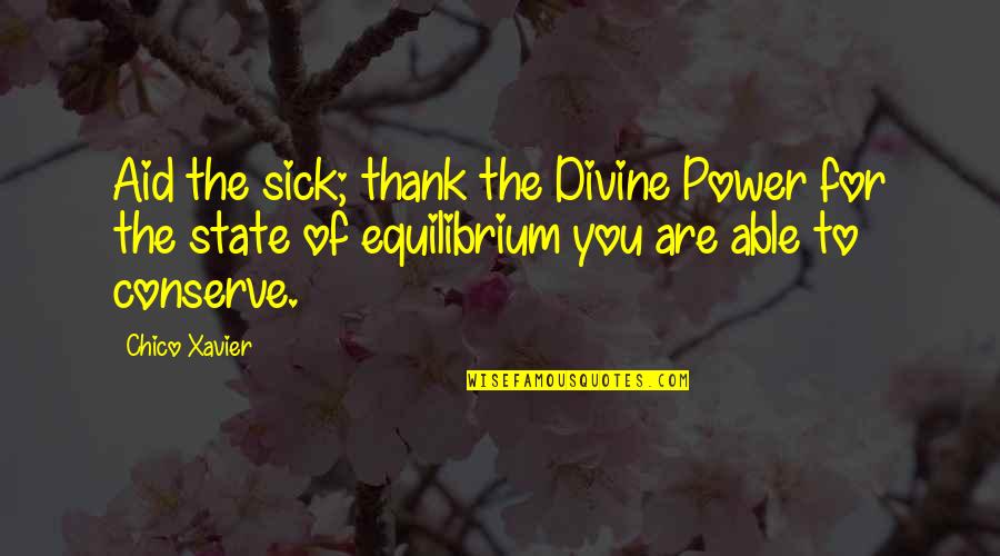 Neurolinguistics Of Bilingualism Quotes By Chico Xavier: Aid the sick; thank the Divine Power for