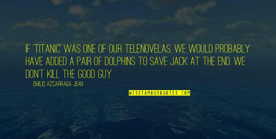 Neurolinguistics Of Bilingualism Quotes By Emilio Azcarraga Jean: If 'Titanic' was one of our telenovelas, we