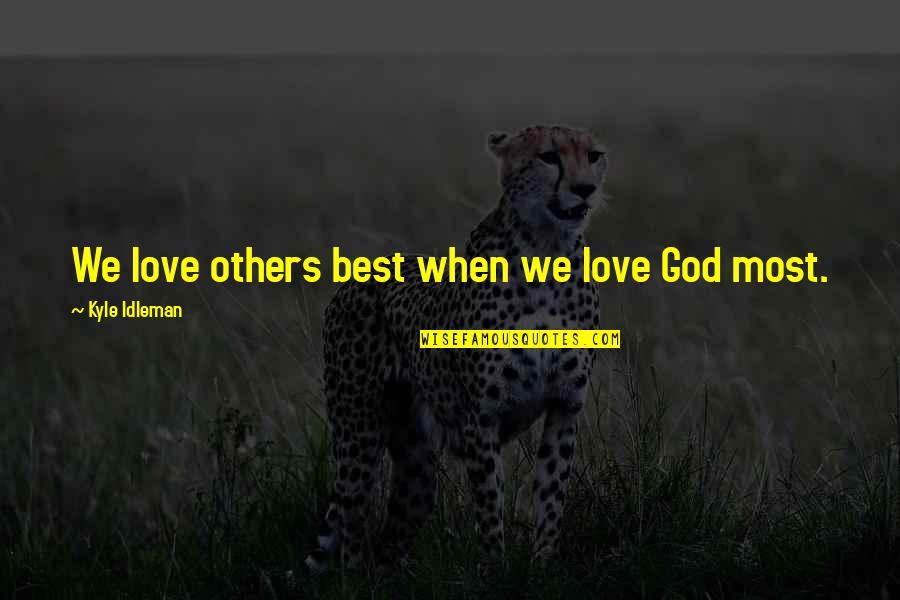 Neurones Magnocellulaires Quotes By Kyle Idleman: We love others best when we love God