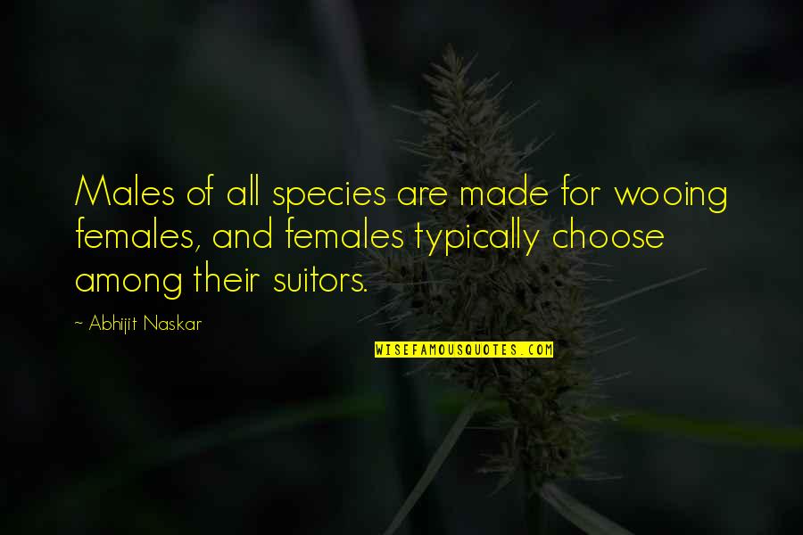 Neuropsychology Quotes By Abhijit Naskar: Males of all species are made for wooing