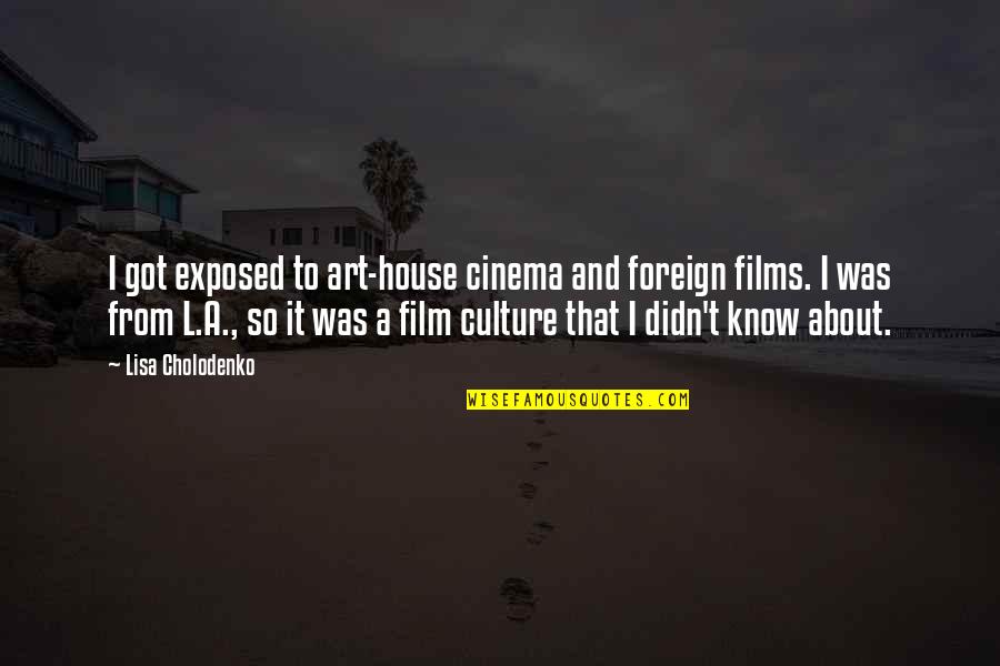 Neurosciences Icu Quotes By Lisa Cholodenko: I got exposed to art-house cinema and foreign