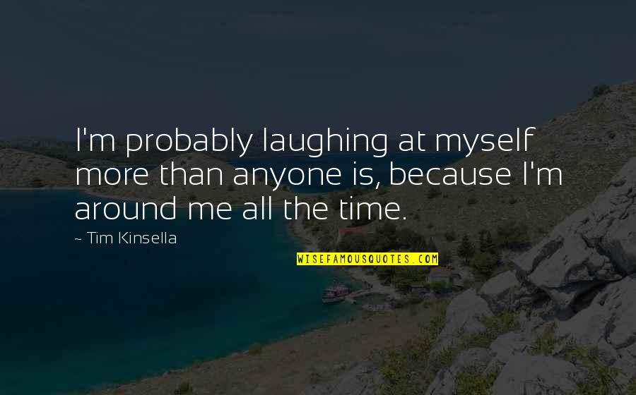 Neurotechnology Llc Quotes By Tim Kinsella: I'm probably laughing at myself more than anyone