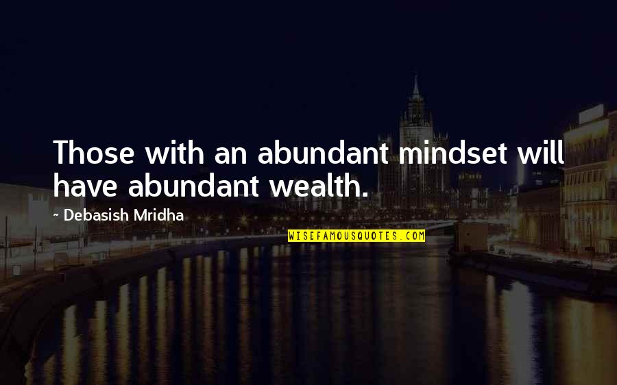 Neusinha Brizola Quotes By Debasish Mridha: Those with an abundant mindset will have abundant