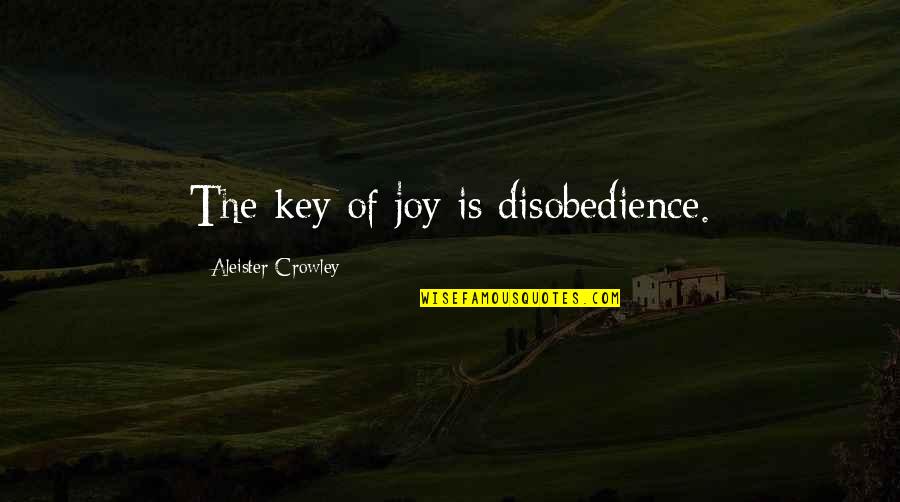 Neutrale Kleuren Quotes By Aleister Crowley: The key of joy is disobedience.