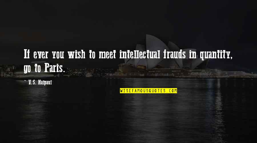 Neutralisations Quotes By V.S. Naipaul: If ever you wish to meet intellectual frauds