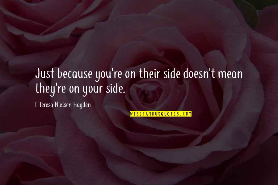 Neutraliseren Quotes By Teresa Nielsen Hayden: Just because you're on their side doesn't mean