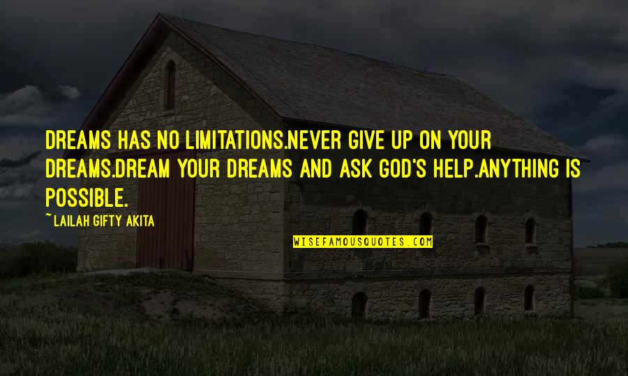 Never Ask Anything Quotes By Lailah Gifty Akita: Dreams has no limitations.Never give up on your