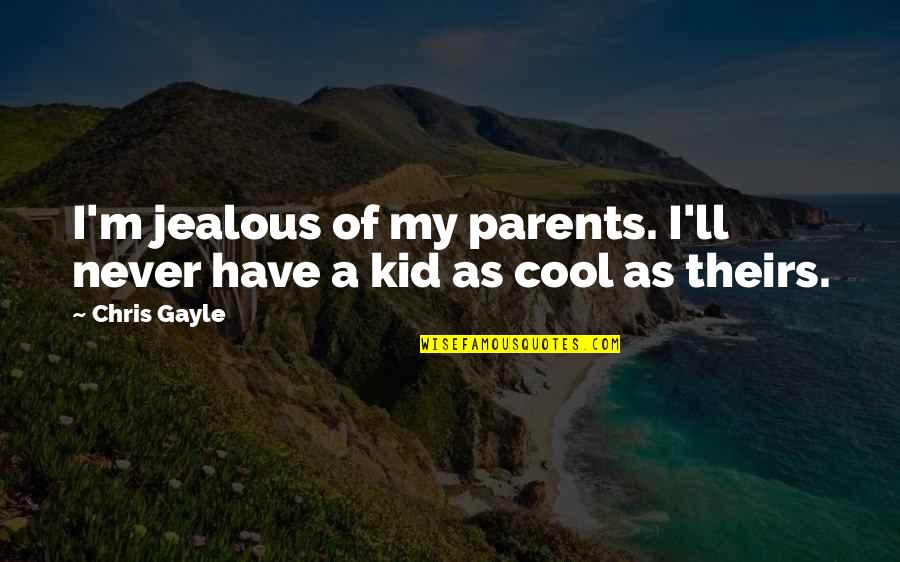 Never Be Jealous Quotes By Chris Gayle: I'm jealous of my parents. I'll never have