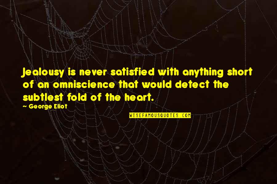 Never Be Jealous Quotes By George Eliot: Jealousy is never satisfied with anything short of