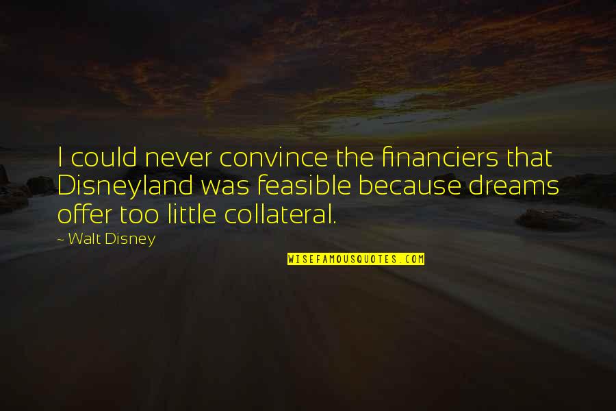 Never Convince Quotes By Walt Disney: I could never convince the financiers that Disneyland