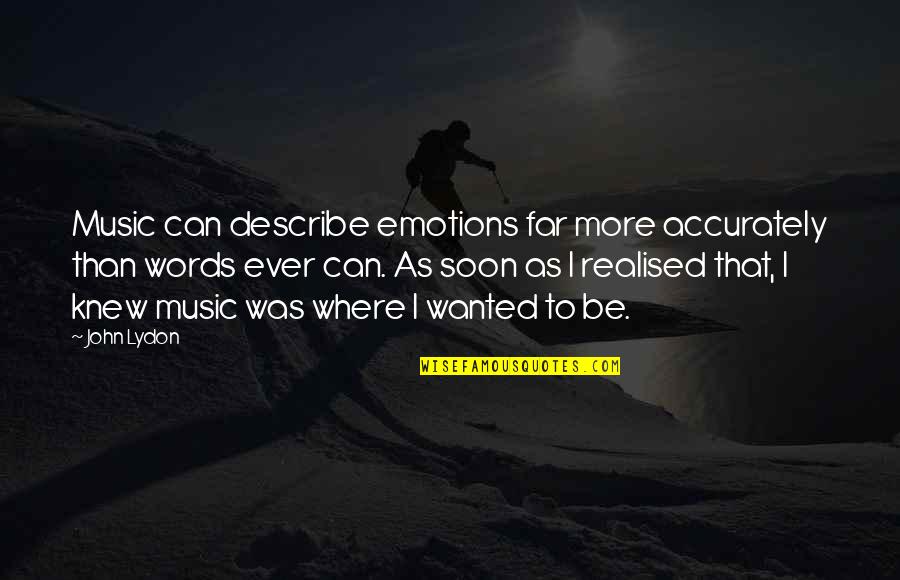 Never Depend On Anyone For Your Happiness Quotes By John Lydon: Music can describe emotions far more accurately than