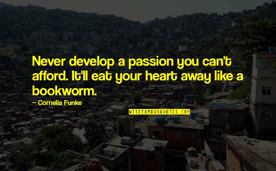 Never Eat Quotes By Cornelia Funke: Never develop a passion you can't afford. It'll