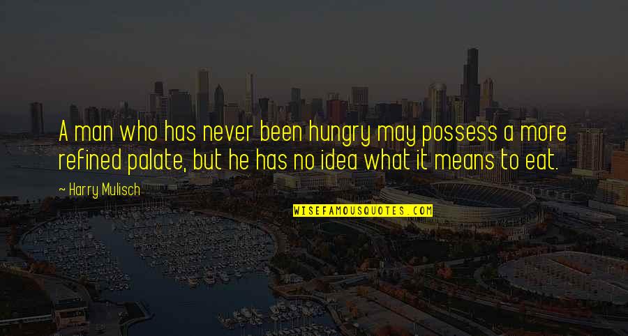 Never Eat Quotes By Harry Mulisch: A man who has never been hungry may