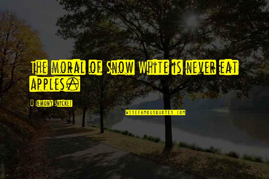 Never Eat Quotes By Lemony Snicket: The moral of Snow White is never eat