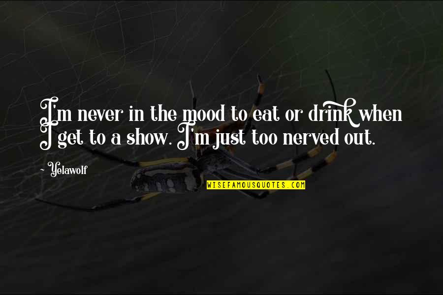 Never Eat Quotes By Yelawolf: I'm never in the mood to eat or