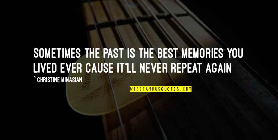 Never Ever Again Quotes By Christine Minasian: Sometimes the past is the best memories you