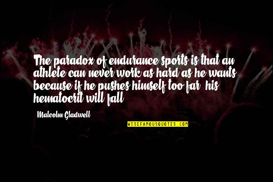 Never Fall Too Hard Quotes By Malcolm Gladwell: The paradox of endurance sports is that an