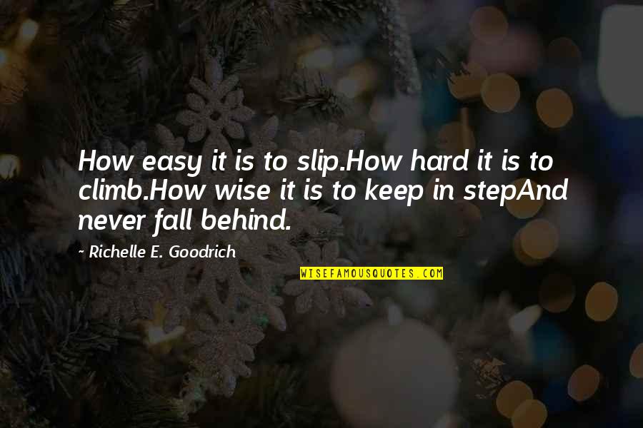 Never Fall Too Hard Quotes By Richelle E. Goodrich: How easy it is to slip.How hard it