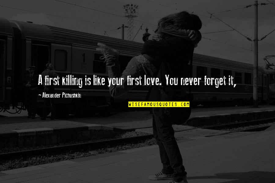 Never Forget Your Love Quotes By Alexander Pichushkin: A first killing is like your first love.