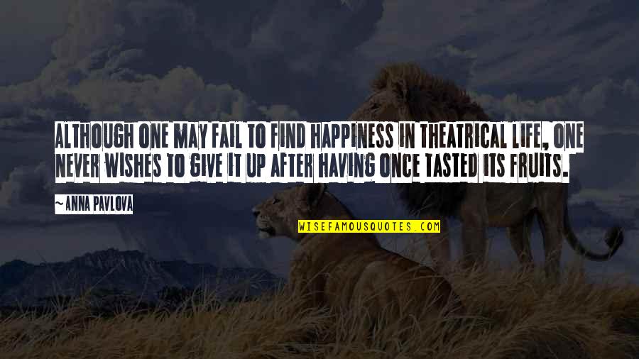 Never Give In Quotes By Anna Pavlova: Although one may fail to find happiness in