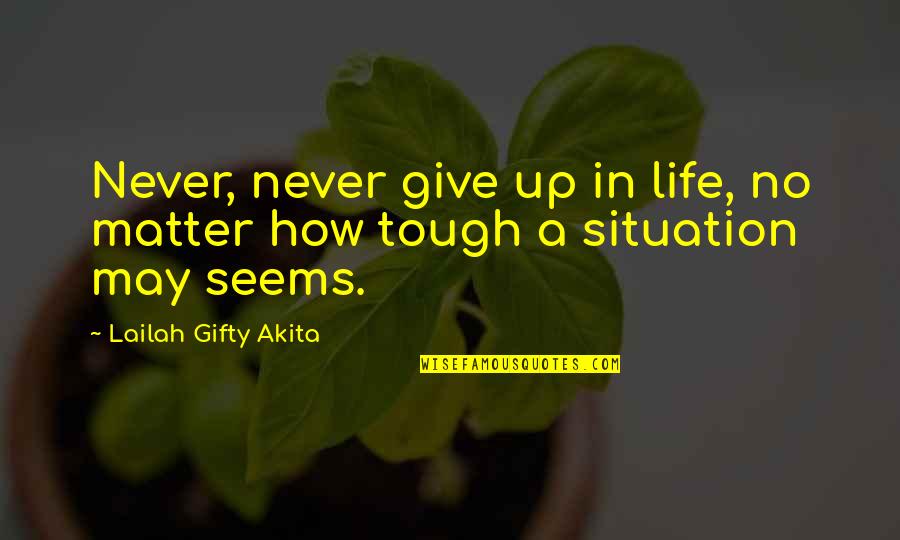 Never Give In Quotes By Lailah Gifty Akita: Never, never give up in life, no matter