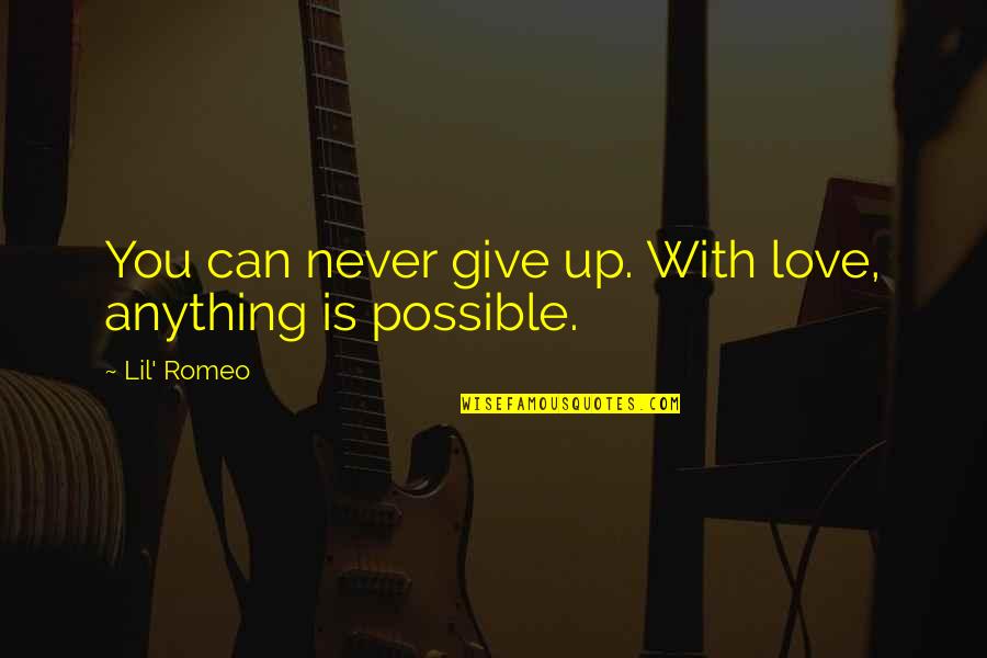 Never Give Love Quotes By Lil' Romeo: You can never give up. With love, anything