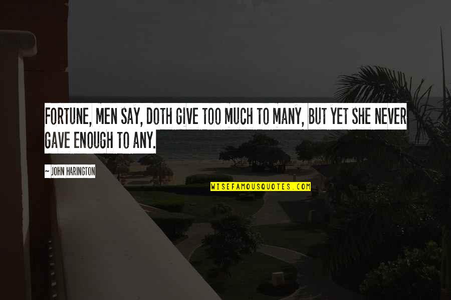 Never Give Too Much Quotes By John Harington: Fortune, men say, doth give too much to