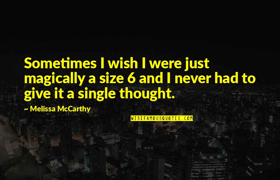 Never Give Too Much Quotes By Melissa McCarthy: Sometimes I wish I were just magically a