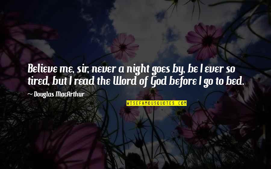 Never Go To Bed Quotes By Douglas MacArthur: Believe me, sir, never a night goes by,