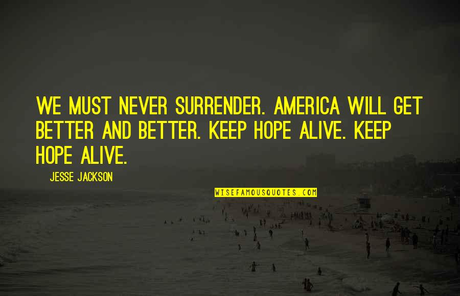 Never Hope Quotes By Jesse Jackson: We must never surrender. America will get better